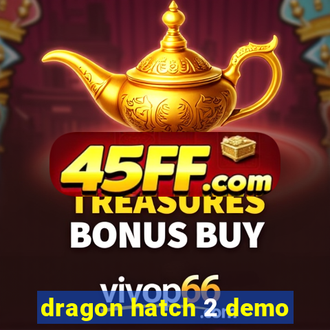 dragon hatch 2 demo